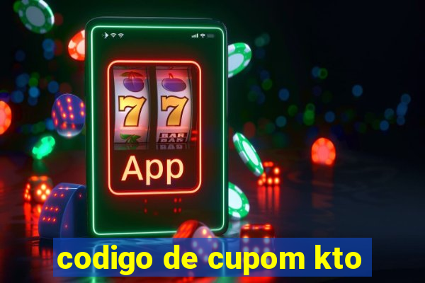 codigo de cupom kto